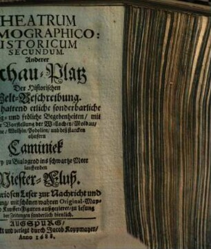 Theatrum Cosmographico-Historicum ..., 2.. In sich haltend etliche sonderbarliche neue traurig- und fröliche Begebenheiten, mit eigentlicher Vorstellung der Wallachey, Moldau, Ukraine, Wolhin, Podolien, und deß starcken ohnfern Caminiek vorbey zu Bialogrod ins schwartze Meer lauffenden Diester-Fluß ...
