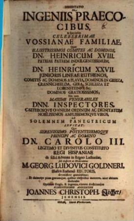 Diss. de ingeniis praecocibus, & speciatim celeberrimae Vossianae familiae : quae illustrissimos comites ac dominos, Dn. Heinricum XVIII. ... et Dn. Heinricum XXVII. iunioris lineae Ruthenos ... nec non maxime venerabiles Dnn. inspectores ... ad solemnem panegyricum invitat