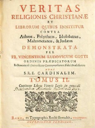 Veritas Religionis Christianae Et Librorum Quibus Innititur Contra Atheos, Polytheos, Idololatras, Mahometanos, & Judaeos, 2.. Continens Libros Veteris Legis in generali