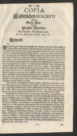 Copia Käyserlichen Rescripti An die Stadt Ulm / Für die Krafften Gebrüder / In Puncto Restitutionis, De dato Wien den 26. Junii Anno 1702.
