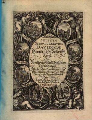 Selecta scripturae divinae Davidicae : = Davidischer Schrifft-Kern oder geistreiche und heilsame Betrachtungen etlicher trost- und lehrreichen Psalmen ... David's ...