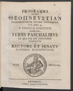 Programma Sistens Theopneustian Hagiagraphorum Veteris Testamenti Luc. XXIV. 44. A Christo Redivivo Adsertam, Feriis Paschalibus Ea Qua Par Est Devotione Propositum A Rectore Et Senatu Academiae Regiomontanae