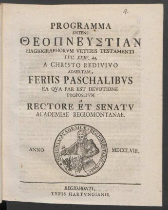 Programma Sistens Theopneustian Hagiagraphorum Veteris Testamenti Luc. XXIV. 44. A Christo Redivivo Adsertam, Feriis Paschalibus Ea Qua Par Est Devotione Propositum A Rectore Et Senatu Academiae Regiomontanae