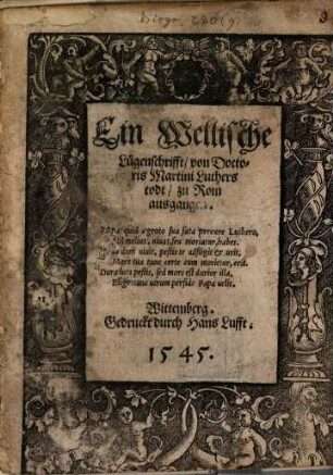 Eine Wellische Lügenschrifft, von Doctoris Martini Luthers todt, zu Rom ausgangen : Papa quid aegroto sua fata precare Luthero, ...