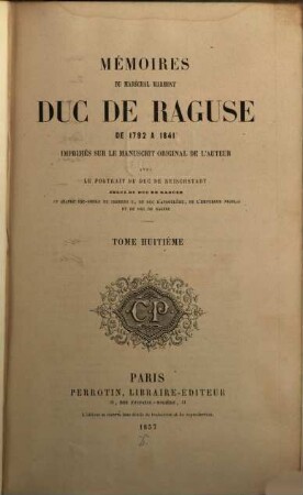 Mémoires du Maréchal Marmont, Duc de Raguse : de 1792 à 1841 ; imprimés sur le manuscrit original de l'auteur. 8