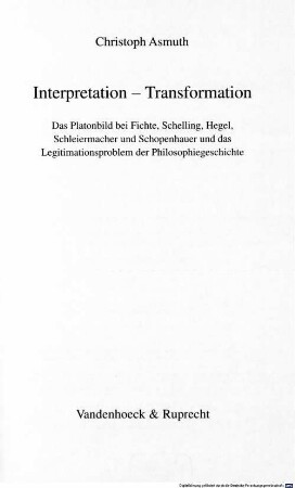 Interpretation - Transformation : das Platonbild bei Fichte, Schelling, Hegel, Schleiermacher und Schopenhauer und das Legitimationsproblem der Philosophiegeschichte