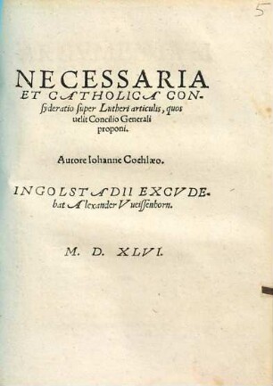 Necessaria Et Catholica Consyderatio super Lutheri articulis, quos uelit Concilio Generali proponi
