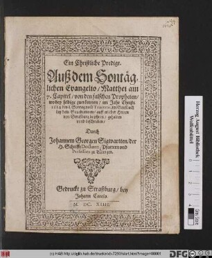 Ein Christliche Predigt. Auß dem Sontäglichen Evangelio/ Matthei am 7. Capitel/ von den falschen Propheten/ wo bey selbige zuerkennen