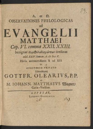 Observationes Philologicas ad Evangelii Matthaei Cap. VI. comma XXII. XXIII. : benignae ... censurae ad d. XXIV. Ianuar. A. M DCC V. ...