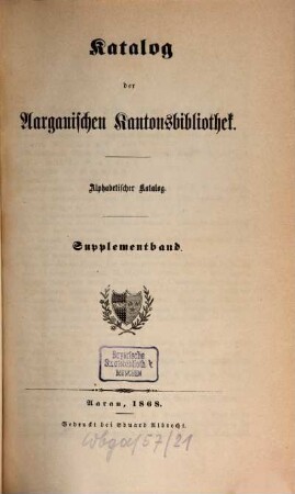 Katalog der Aargauischen Kantonsbibliothek. 1.Theil, Alphabetischer Katalog. 4. 1868
