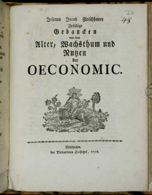 Johann Jacob Fleischhauer Zufällige Gedancken von dem Alter, Wachsthum und Nutzen der Oeconomic