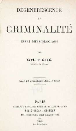 Dégénérescence et criminalité. Essai physiologique