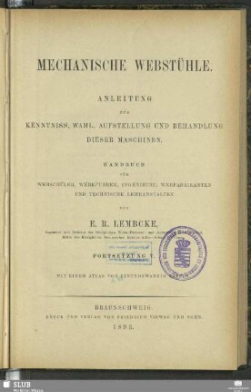Forts. 5: Mechanische Webstühle : Anleitung zur Kenntniss, Wahl, Aufstellung und Behandlung dieser Maschinen; Handbuch für Webschüler, Werkführer, Ingenieure, Webfabrikanten und technische Lehranstalten