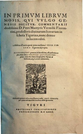 In Primvm Librvm Mosis, Qvi Vvlgo Genesis Dicitvr, Commentarii doctissimi D. Petri Martyris Vermilii Florentini, professoris diuinarum literarum in schola Tigurina