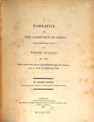 A narrative of the campaign in India, which terminated the war with Tippoo Sultan in 1792