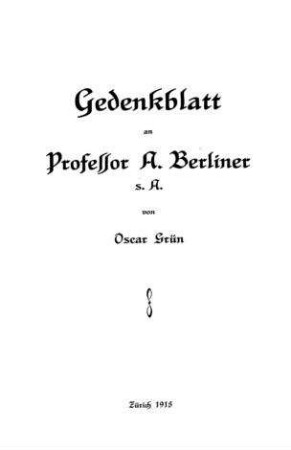 Gedenkblatt an Professor A. Berliner s. A. / von Oscar Grün