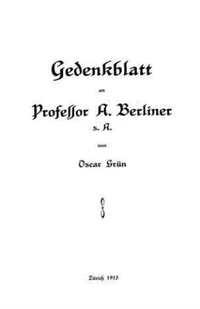 Gedenkblatt an Professor A. Berliner s. A. / von Oscar Grün