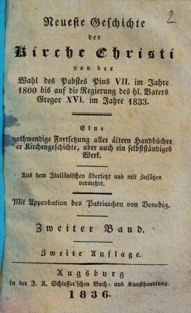 Neueste Geschichte der Kirche Christi von der Wahl des Pabstes Pius VII. im Jahre 1800 bis auf die Regierung des hl. Vaters Gregor XVI. im Jahre 1833 : Aus dem Italiänischen übersetzt und mit Zusätzen vermehrt. 2.