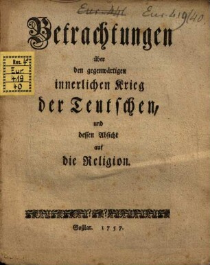 Betrachtungen über den gegenwärtigen innerlichen Krieg der Teutschen, und dessen Absicht auf die Religion