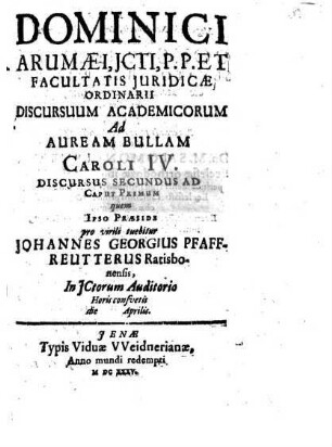 Dominici Arumaei ... Discursuum Academicorum Ad Auream Bullam Caroli IV. Discursus .... 2, Ad Caput Primum