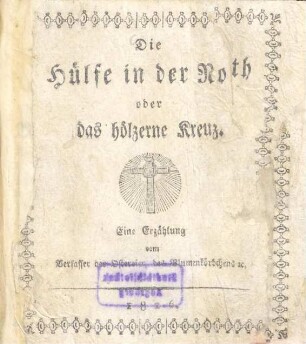 Die Hülfe in der Noth oder das hölzerne Kreuz : Eine Erzählung