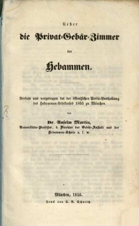 Ueber die Privat-Gebär-Zimmer der Hebammen : verfaßt und vorgetragen bei der öffentlichen Preise-Vertheilung des Hebammen-Lehrkurses 1855 zu München