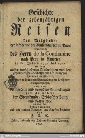Geschichte der zehenjährigen Reisen der Mitglieder der Akademie der Wissenschaften zu Paris vornemlich des Herrn de la Condamine nach Peru in America in den Jahren 1735 bis 1745 ...