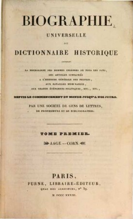 Biographie universelle ou dictionnaire historique : contenant la négrologie des hommes célèbres de tous les pays, des articles consacrés à l'histoire générale des peuples, aux batailles mémorables, aux grands évènemens politiques etc., etc. ; depuis le commencement du monde jusqu'à nos jours. 1, Aage - Corn