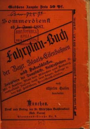 Fahrplan-Buch der Bayerischen Staatseisenbahnen. Größere Ausgabe : nebst Postanschlüssen und der Fahrordnung für die bayerischen Dampfschiffe und Anschlussbahnen. 1887, S.D. = 1. Juni