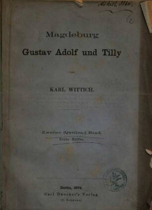 Magdeburg, Gustav Adolf und Tilly. 2. Quellenbd. T. 1. 1874.