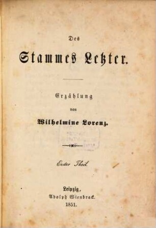 Des Stammes Letzter : Erzählung von Wilhelmine Lorenz. 1