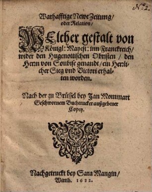 Warhafftige Newe Zeitung ..., WElcher gestalt von Königl. Mayest: inn Franckreich wider den Hugenottischen Obristen, den Herrn von Soubip genandt, ein ... Sieg ... erhalten worden ...