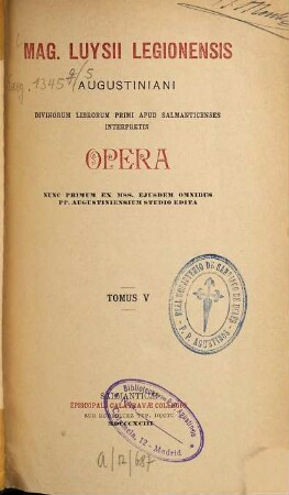 Mag. Luysii Legionensis Augustiniani, divinorum librorum primi apud Salmanticenses interpretis, Opera, nunc primum ex mss. ejusdem omnibus PP. Augustiniensium studio edita, 5