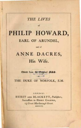 The Lives of Philip Howard, Earl of Arundel, and of Anne Dacres, his wife : Edited from the original M. S. S. by the Duke of Norfolk