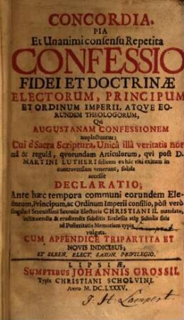 Concordia pia Et Unanimi consensu Repetita confessio fidei et doctrinae electorum, principum et ordinum imperii, atque eorundem theologorum qui Augustanam confessionem amplectuntur : Cui e Sacra Scriptura... accessit declaratio...