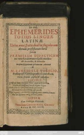 Ephemerides Totius Linguae Latinae Unius anni spatio duabus singulorum dierum profestorum horis iuxta Praemissam Didacticam ex vero fundamento facili methodo docendae, & discendae