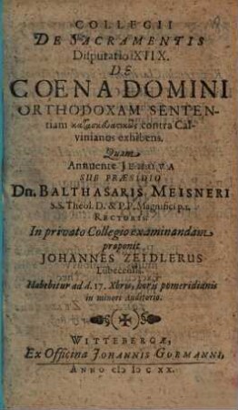 Collegii De Sacramentis Disputatio ..., XVIII.. De Coena Domini Orthodoxam Sententiam kataskeuastikōs contra Calvinianos exhibens