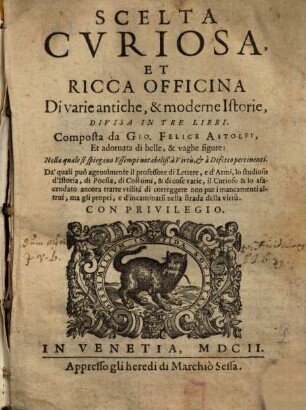 Scelta Curiosa, Et Ricca Officina Di varie antiche, & moderne Istorie : Divisa In Tre Libri
