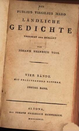 Des Publius Virgilius Maro Ländliche Gedichte : vier Bände mit erläuternden Kupfern, 1. Publii Virgilii Maronis Bucolicon Eclogae Decem : I - V Idylle. Mit der Erdtafel des Eratosthenes