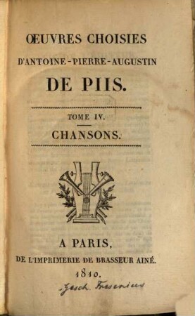 Oeuvres choisies d'Antoine-Pierre-Augustin de Piis. 4. Chansons. - 1810. - XVI, 503 S.