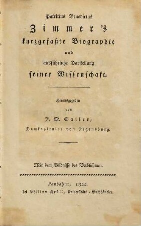 Patritius Benedictus Zimmer's kurzgefaßte Biographie und ausführliche Darstellung seiner Wissenschaft