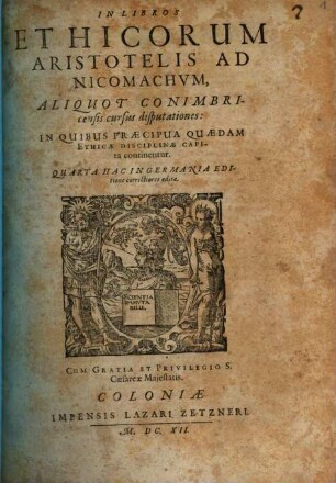 In Libros Ethicorum Aristotelis Ad Nicomachvm, Aliquot Conimbricensis cursus disputationes : In Quibus Praecipua Quaedam Ethicae Disciplinae Capita continentur
