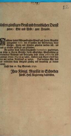 Unsern günstigen Gruß und freundlichen Dienst zuvor, Edle und Beste, gute Freunde. Nachdem Unsers Allergnädigsten Königs und Herrn Majestät anliegendes Edict, wie es hinfüro mit Vertheilung derer Güther, Zinsen ...