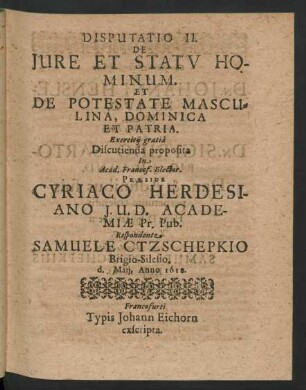 Disputatio II. De Iure Et Statu Hominum. Et De Potestate Masculina, Dominica Et Patria
