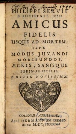 Philippi Servii E Societate Jesu Amicus Fidelis Usque Ad Mortem Sive Modus Juvandi Moribundos, Ægris, Sanisque Perinde Utilis
