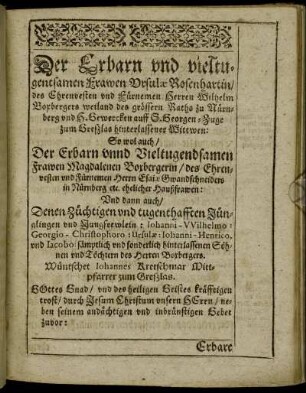 Der Erbarn und vieltugentsamen Frawen Ursulæ Rosenhartin/ [...] Magdalenen Borbergerin/ [...] Jünglingen und Jungfrewlein : Johanni - Wilhelmo : Georgio - Christophoro : [...]