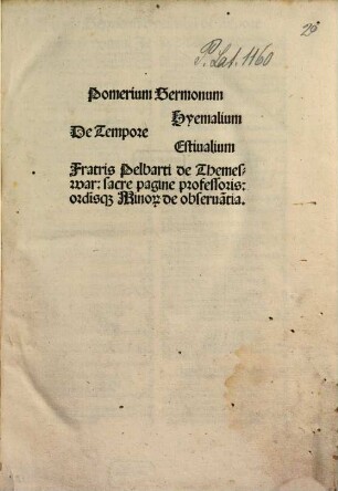 Pomerium Sermonum De Tempore Hyemalium, Estiualium Fratris Pelbarti de Themeswar: sacre pagine professoris: ordi[ni]sq[ue] Mino[rum] de obserua[n]tia