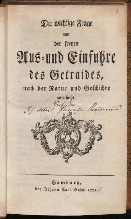 Die wichtige Frage von der freyen Aus- und Einfuhre des Getraides : nach der Natur und Geschichte untersucht