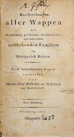 Beschreibungen aller Wappen der fürstlichen, gräflichen, freiherrlichen und adelichen jeztlebenden Familien im Königreich Baiern, 1