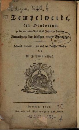 Die Tempelweihe : Ein Oratorium zu d. ... Einweihung d. hiesigen neuen Synagoge